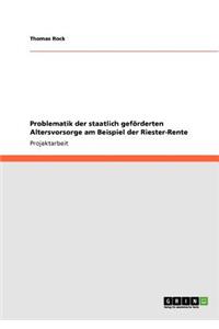 Riester-Rente. Problematik Der Staatlich Geforderten Altersvorsorge