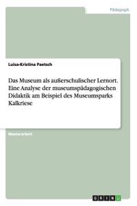 Das Museum als außerschulischer Lernort. Eine Analyse der museumspädagogischen Didaktik am Beispiel des Museumsparks Kalkriese