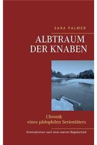 Albtraum der Knaben: - Chronik eines pädophilen Serientäters -