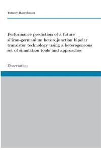 Performance prediction of a future SiGe HBT technology using a heterogeneous set of simulation tools and approaches