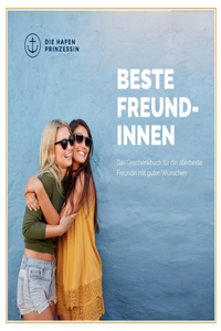 Beste Freundinnen: Das Geschenkbuch für die allerbeste Freundin mit guten Wünschen!