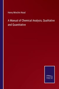 A Manual of Chemical Analysis, Qualitative and Quantitative