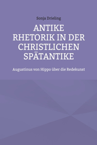 Antike Rhetorik in der christlichen Spätantike