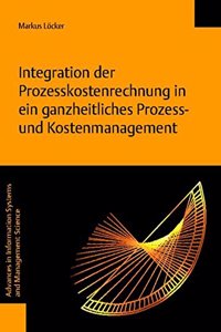 Integration Der Prozesskostenrechnung in Ein Ganzheitliches Prozess- Und Kostenmanagement