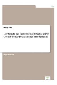 Schutz des Persönlichkeitsrechts durch Gesetz und journalistisches Standesrecht