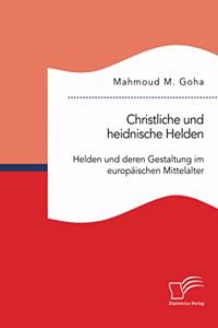 Christliche und heidnische Helden. Helden und deren Gestaltung im europäischen Mittelalter