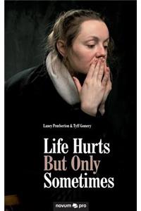 Life Hurts But Only Sometimes