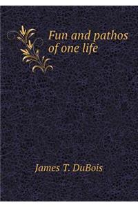 Fun and Pathos of One Life