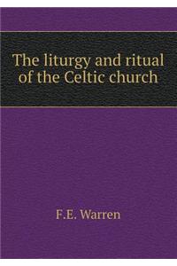 The Liturgy and Ritual of the Celtic Church