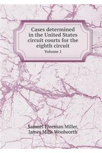 Cases Determined in the United States Circuit Courts for the Eighth Circuit Volume 1