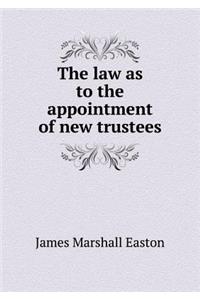 The Law as to the Appointment of New Trustees