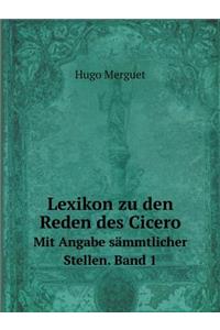 Lexikon zu den Reden des Cicero Mit Angabe sämmtlicher Stellen. Band 1