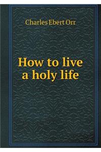 How to Live a Holy Life