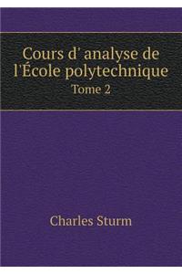 Cours D' Analyse de l'École Polytechnique Tome 2