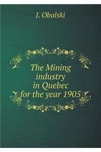 The Mining Industry in Quebec for the Year 1905