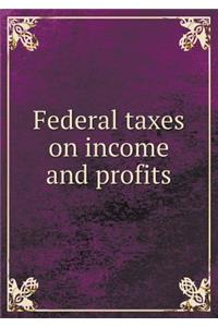 Federal Taxes on Income and Profits
