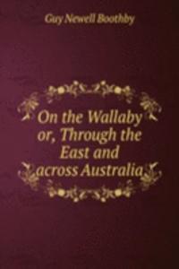 ON THE WALLABY OR THROUGH THE EAST AND