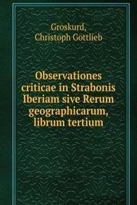 OBSERVATIONES CRITICAE IN STRABONIS IBE