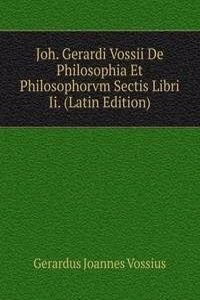 Joh. Gerardi Vossii De Philosophia Et Philosophorvm Sectis Libri Ii. (Latin Edition)