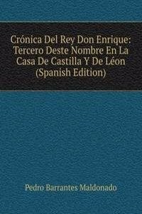 Cronica Del Rey Don Enrique: Tercero Deste Nombre En La Casa De Castilla Y De Leon (Spanish Edition)