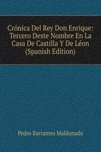 Cronica Del Rey Don Enrique: Tercero Deste Nombre En La Casa De Castilla Y De Leon (Spanish Edition)