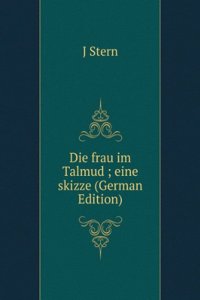 DIE FRAU IM TALMUD EINE SKIZZE GERMAN E