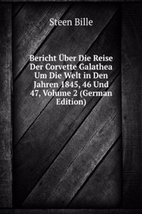 Bericht Uber Die Reise Der Corvette Galathea Um Die Welt in Den Jahren 1845, 46 Und 47, Volume 2 (German Edition)