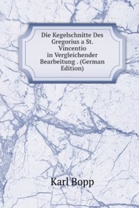 Die Kegelschnitte Des Gregorius a St. Vincentio in Vergleichender Bearbeitung . (German Edition)