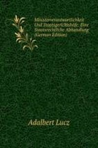 Ministerverantwortlichkeit Und Staatsgerichtshofe: Eine Staatsrechtliche Abhandlung (German Edition)