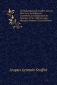 Correspondance de Soufflot avec les directeurs des batiments concernant la manufacture des Gobelins, 1756-1780 par Jean Mondain-Monval (French Edition)