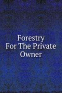 Forestry For The Private Owner