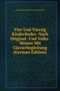 Vier Und Vierzig Kinderlieder: Nach Original- Und Volks-Weisen Mit Clavierbegleitung (German Edition)