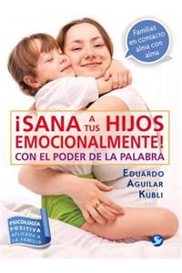 ¡Sana a Tus Hijos Emocionalmente!