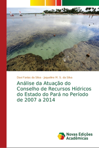 Análise da Atuação do Conselho de Recursos Hídricos do Estado do Pará no Período de 2007 a 2014