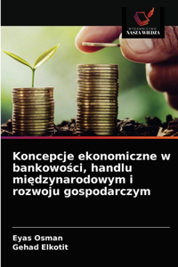 Koncepcje ekonomiczne w bankowosci, handlu miedzynarodowym i rozwoju gospodarczym