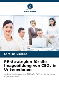 PR-Strategien für die Imagebildung von CEOs in Unternehmen