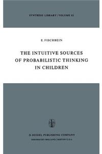The Intuitive Sources of Probabilistic Thinking in Children