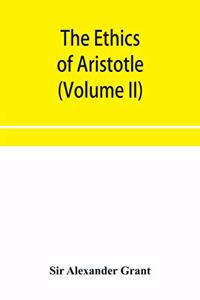 ethics of Aristotle, illustrated with essays and notes (Volume II)