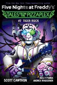 Tales from the Pizzaplex #7: Tiger Rock: An AFK Book (Five Nights at Freddys)