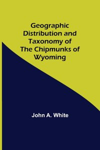 Geographic Distribution and Taxonomy of the Chipmunks of Wyoming