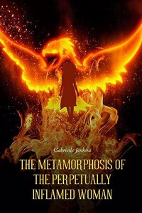 The Metamorphosis of The Perpetually Inflamed Woman