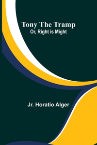 Tony the Tramp; Or, Right is Might