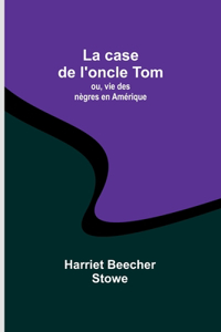 case de l'oncle Tom; ou, vie des nègres en Amérique
