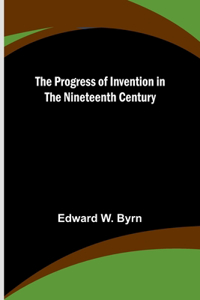 Progress of Invention in the Nineteenth Century