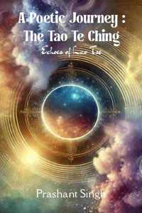 A Poetic Journey : The Tao Te Ching - Echoes of Lao Tse