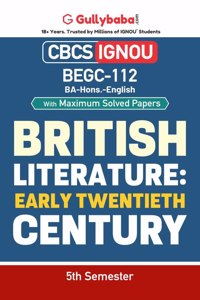Gullybaba IGNOU CBCS BA (Honours) 5th Sem BEGC-112 British Literature: The Early 20th Century in English - Latest Edition IGNOU Help Book with Solved Previous Year's Question Papers and Important Exam Notes