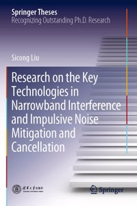 Research on the Key Technologies in Narrowband Interference and Impulsive Noise Mitigation and Cancellation