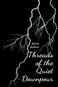 Threads of the Quiet Downpour