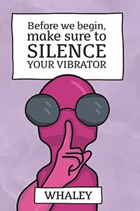 Before we begin, make sure to SILENCE your vibrator