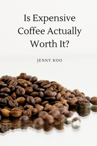 Is Expensive Coffee Actually Worth It?